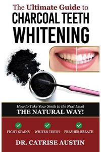 The Ultimate Guide to Charcoal Teeth Whitening