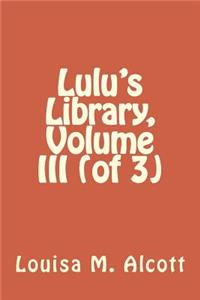 Lulu's Library, Volume III (of 3)