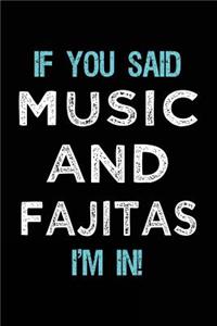 If You Said Music And Fajitas I'm In