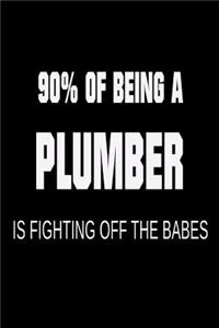 90% of Being a Plumber is Fighting Off the Babes