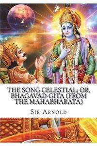 The Song Celestial; Or, Bhagavad-Gita (from the Mahabharata)