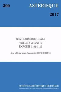 Seminaire Bourbaki: Volume 2015/2016 Exposes 1104-1119