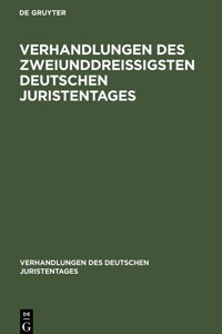 Verhandlungen Des Zweiunddreißigsten Deutschen Juristentages