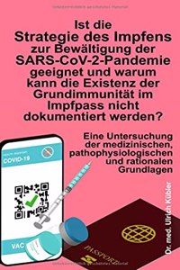 Ist die Strategie des Impfens zur Bewältigung der SARS-CoV-2-Pandemie geeignet und warum kann die Existenz der Grundimmunität im Impfpass nicht dokumentiert werden?