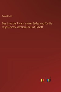 Land der Inca in seiner Bedeutung für die Urgeschichte der Sprache und Schrift