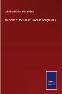 Memoirs of the Great European Congresses