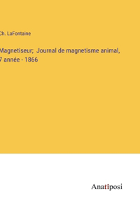 Magnetiseur; Journal de magnetisme animal, 7 année - 1866