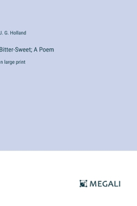 Bitter-Sweet; A Poem