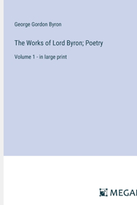 Works of Lord Byron; Poetry