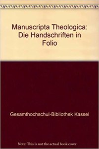 Die Handschriften Der Gesamthochschul-Bibliothek Kassel - Landesbibliothek Und Murhardschen Bibliothek Der Stadt Kassel / Manuscripta Theologica