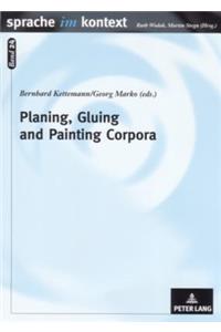 Planing, Gluing and Painting Corpora