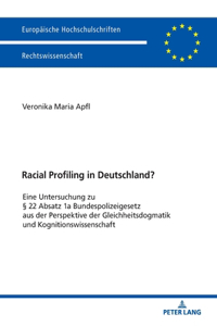 Racial Profiling in Deutschland?: Eine Untersuchung zu § 22 Absatz 1a Bundespolizeigesetz aus der Perspektive der Gleichheitsdogmatik und Kognitionswissenschaft