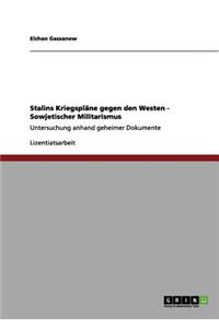 Stalins Kriegspläne gegen den Westen - Sowjetischer Militarismus