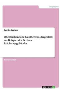 Oberflächennahe Geothermie, dargestellt am Beispiel des Berliner Reichstagsgebäudes