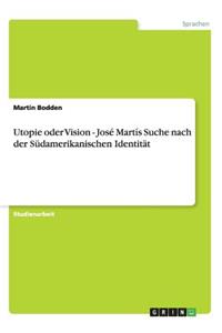 Utopie oder Vision - José Martís Suche nach der Südamerikanischen Identität
