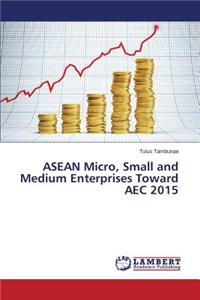 ASEAN Micro, Small and Medium Enterprises Toward AEC 2015