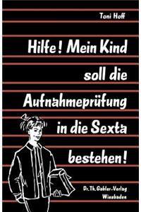 Hilfe! Mein Kind soll die Aufnahmeprüfung in die Sexta bestehen!