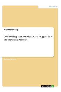 Controlling von Kundenbeziehungen. Eine theoretische Analyse