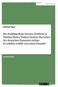 Erzählmedium Serenus Zeitblom in Thomas Manns Doktor Faustus. Das Leben des deutschen Tonsetzers Adrian Leverkühn erzählt von einem Freunde