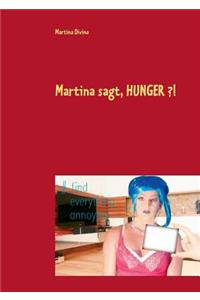 Martina sagt, HUNGER ?!