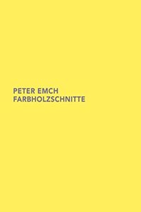 Peter Emch - Farbholzschnitte