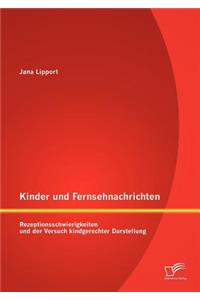 Kinder und Fernsehnachrichten: Rezeptionsschwierigkeiten und der Versuch kindgerechter Darstellung