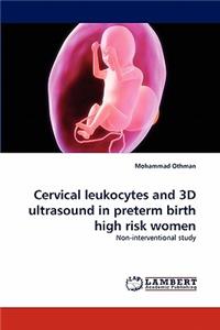 Cervical Leukocytes and 3D Ultrasound in Preterm Birth High Risk Women