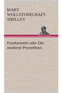 Frankenstein oder Der moderne Prometheus