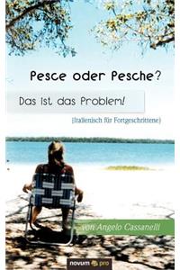 Pesce Oder Pesche? Das Ist Das Problem! (Italienisch Fur Fortgeschrittene): Italienisch Far Fortgeschrittene