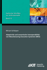 Adaptivität und semantische Interoperabilität von Manufacturing Execution Systemen (MES)