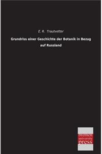 Grundriss Einer Geschichte Der Botanik in Bezug Auf Russland