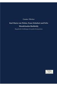 Karl Maria von Weber, Franz Schubert und Felix Mendelssohn-Bartholdy