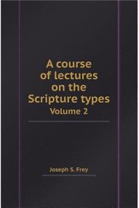 A Course of Lectures on the Scripture Types Volume 2