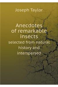 Anecdotes of remarkable insects selected from natural history and interspersed