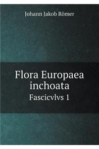 Flora Europaea Inchoata Fascicvlvs 1