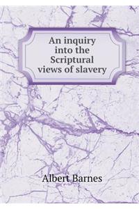 An inquiry into the Scriptural views of slavery