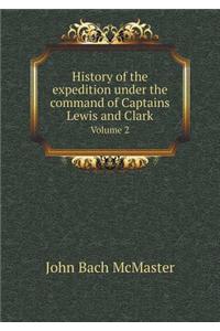 History of the Expedition Under the Command of Captains Lewis and Clark Volume 2