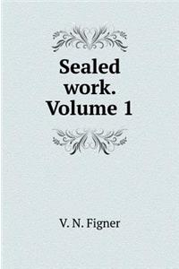 Sealed work. Volume 1