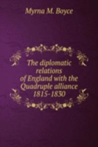 diplomatic relations of England with the Quadruple alliance 1815-1830