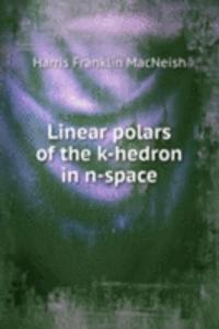 LINEAR POLARS OF THE K-HEDRON IN N-SPAC