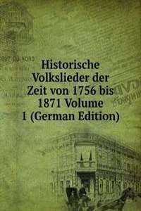 Historische Volkslieder der Zeit von 1756 bis 1871 Volume 1 (German Edition)