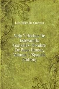 Vida Y Hechos De Estevanillo Gonzalez: Hombre De Buen Humor, Volume 2 (Spanish Edition)