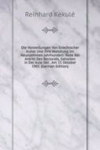 Die Vorstellungen Von Griechischer Kunst Und Ihre Wandlung Im Neunzehnten Jahrhundert: Rede Bei Antritt Des Rectorats, Gehalten in Der Aula Der . Am 15 Oktober 1901 (German Edition)