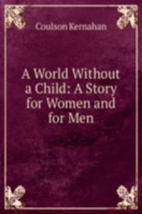 World Without a Child: A Story for Women and for Men