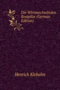 Die Wirtswechselnden Rostpilze (German Edition)