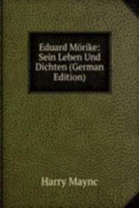 Eduard Morike: Sein Leben Und Dichten (German Edition)