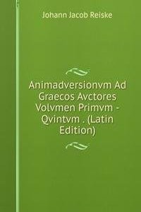 Animadversionvm Ad Graecos Avctores Volvmen Primvm -Qvintvm . (Latin Edition)