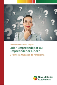 Líder Empreendedor ou Empreendedor Líder?