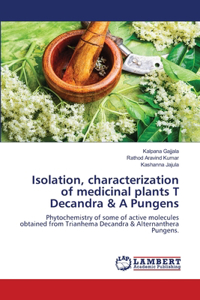 Isolation, characterization of medicinal plants T Decandra & A Pungens