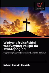 Wplyw afrykańskiej tradycyjnej religii na światopogląd